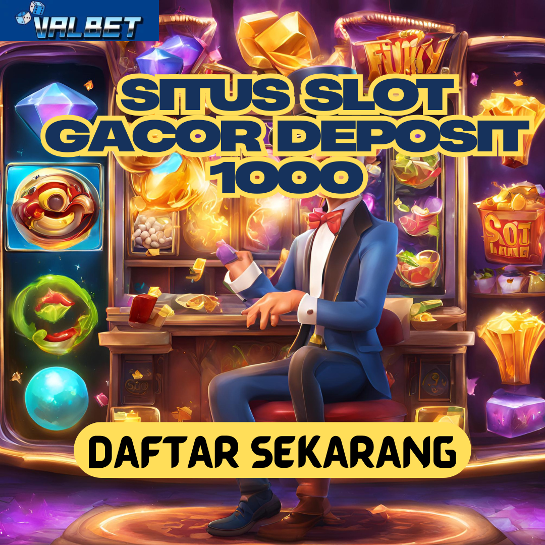 VALBET : Link Slot Gacor Terbaru Modal Deposit 1000 Mudah Menang